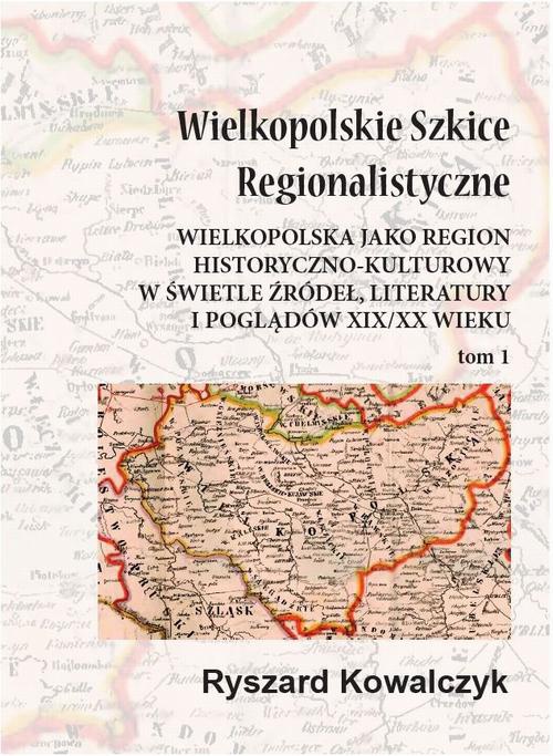 Okładka książki o tytule: Wielkopolskie szkice regionalistyczne Tom 1