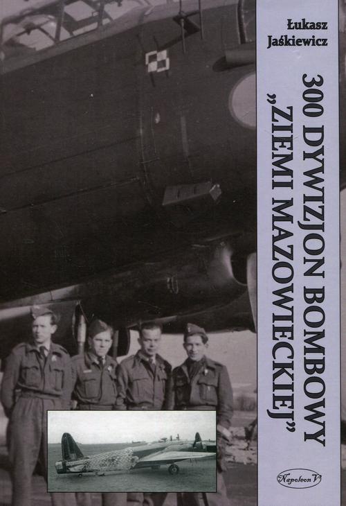 Okładka książki o tytule: 300 Dywizjon Bombowy Ziemi Mazowieckiej