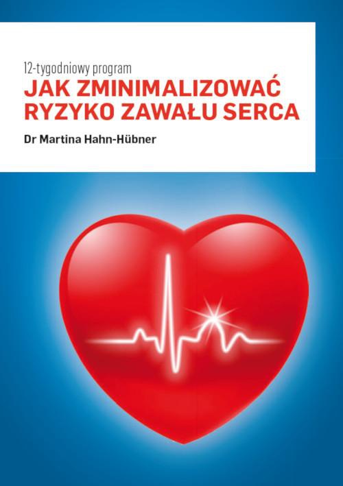 Okładka książki o tytule: Jak zminimalizować ryzyko zawału serca. 12-tygodniowy program