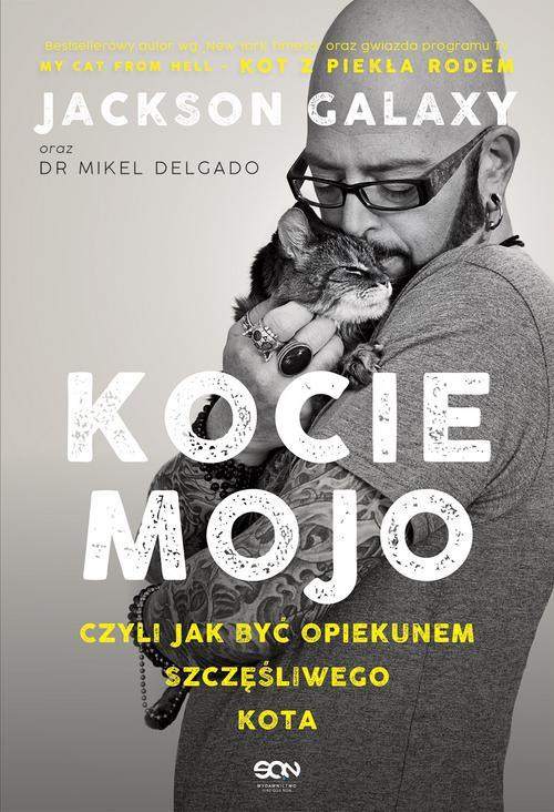 Okładka książki o tytule: Kocie mojo czyli jak być opiekunem szczęśliwego kota