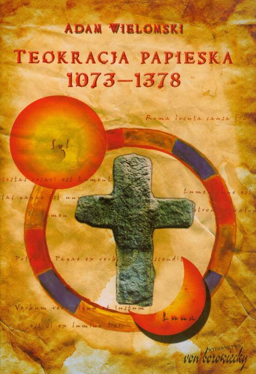 Okładka książki o tytule: Teokracja papieska 1073-1378