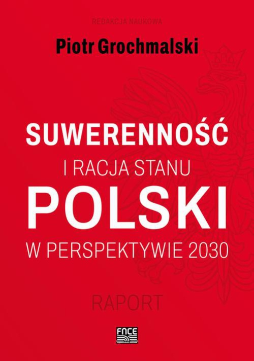 Okładka książki o tytule: POLSKI SUWERENNOŚĆ I RACJA STANU W PERSPEKTYWIE 2030 RAPORT