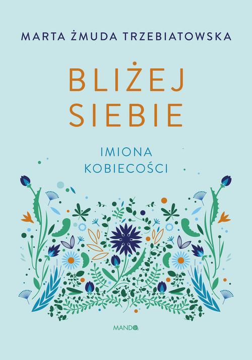Обложка книги под заглавием:Bliżej siebie. Imiona kobiecości