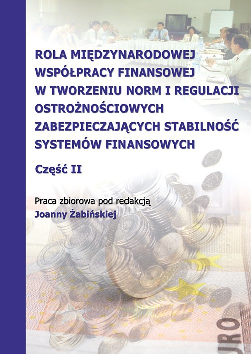 The cover of the book titled: Rola międzynarodowej współpracy finansowej w tworzeniu norm i regulacji ostrożnościowych zabezpieczających stabilność systemów finansowych, cz. 2