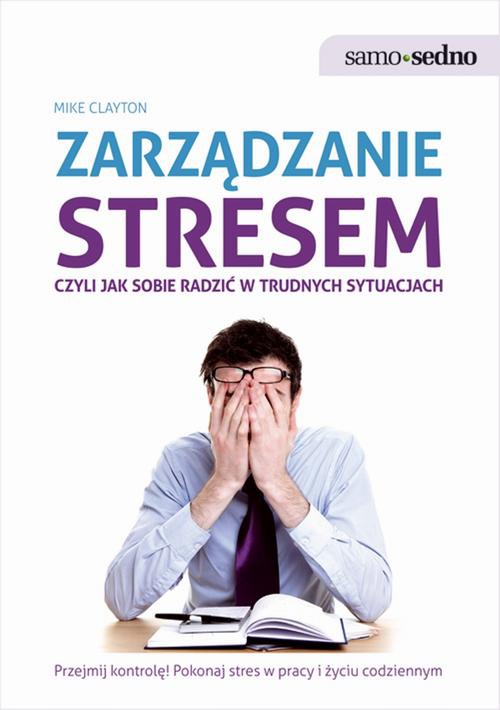 Okładka:Samo Sedno - Zarządzanie stresem, czyli jak sobie radzić w trudnych sytuacjach 