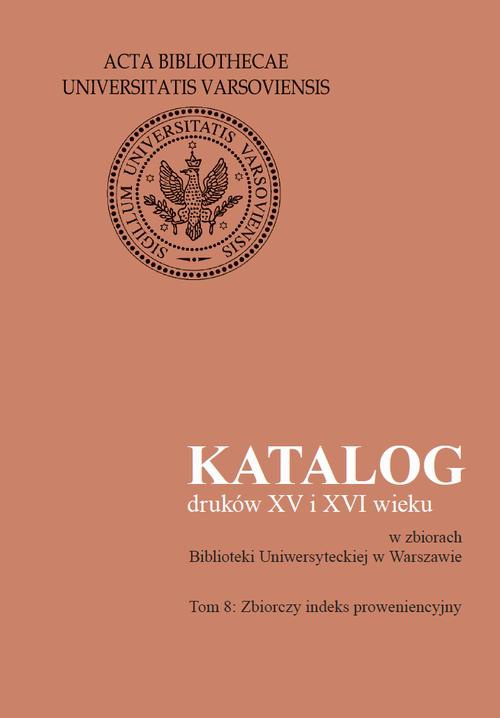 Okładka książki o tytule: Katalog druków XV i XVI wieku w zbiorach Biblioteki Uniwersyteckiej w Warszawie. Tom 8