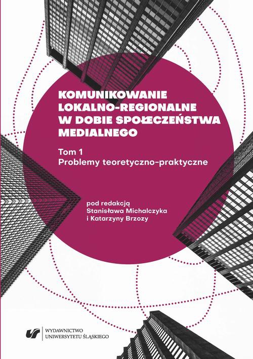 Okładka książki o tytule: Komunikowanie lokalno-regionalne w dobie społeczeństwa medialnego. T. 1: Problemy teoretyczno-praktyczne