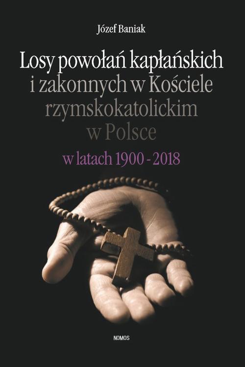 Обложка книги под заглавием:Losy powołań kapłańskich i zakonnych w Kościele rzymskokatolickim w Polsce w latach 1900-2018