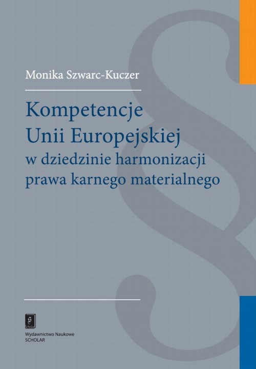 The cover of the book titled: Kompetencje Unii Europejskiej w dziedzinie harmonizacji prawa karnego materialnego