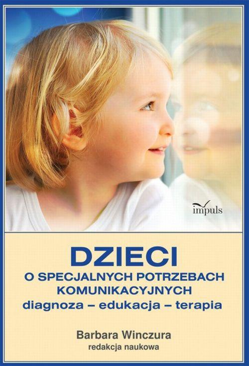 The cover of the book titled: Dzieci o specjalnych potrzebach komunikacyjnych Diagnoza – edukacja – terapia