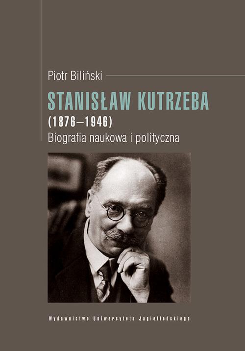Okładka książki o tytule: Stanisław Kutrzeba (1876-1946). Biografia naukowa i polityczna