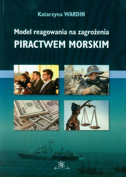 Okładka książki o tytule: Model reagowania na zagrożenia piractwem morskim