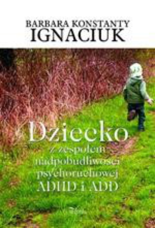 The cover of the book titled: Dziecko z zespołem nadpobudliwości psychoruchowej ADHD i ADD