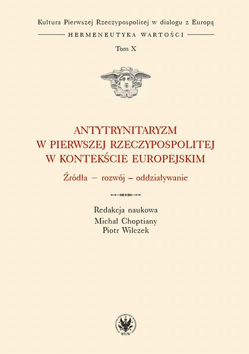 Okładka książki o tytule: Antytrynitaryzm w Pierwszej Rzeczypospolitej w kontekście europejskim. Tom X