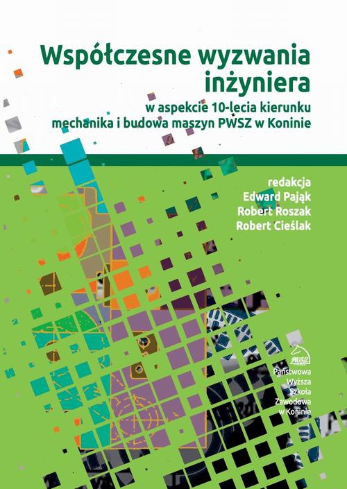 Okładka książki o tytule: Współczesne wyzwania inżyniera w aspekcie 10-lecia kierunku mechanika i budowa maszyn PWSZ w Koninie