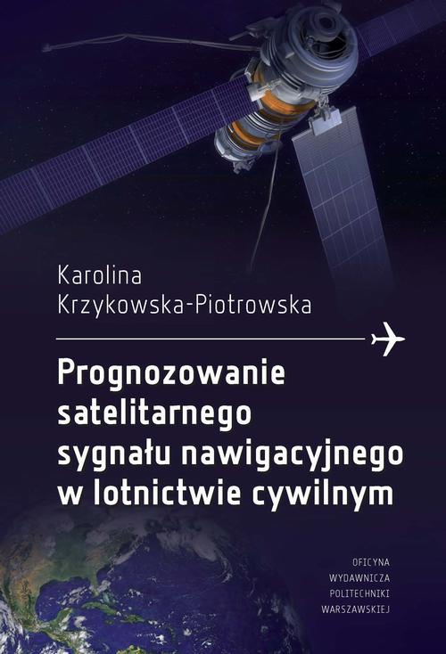 The cover of the book titled: Prognozowanie satelitarnego sygnału nawigacyjnego w lotnictwie cywilnym