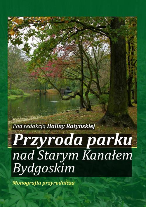 Обкладинка книги з назвою:Przyroda parku nad Starym Kanałem Bydgoskim. Monografia przyrodnicza