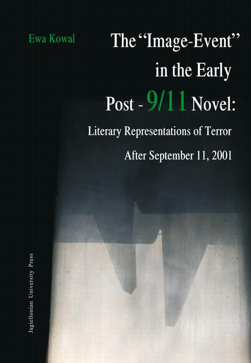 Okładka książki o tytule: The "Image-Event" in the Early Post-9/11 Novel: Literary Representations of Terror After September 11, 2001. A Comparative Study