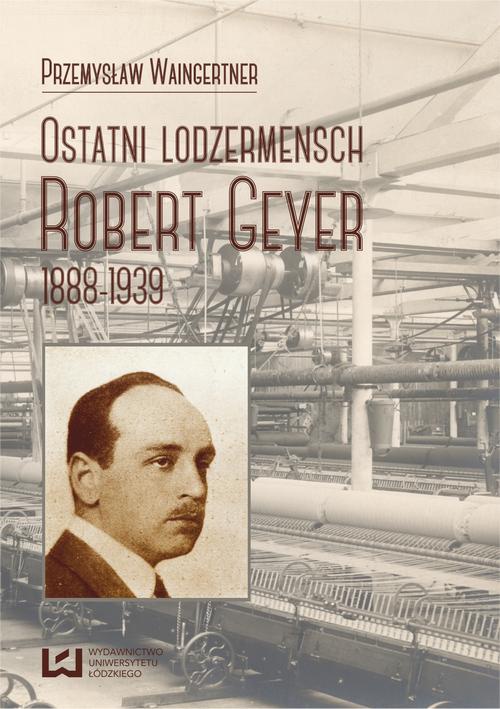 Okładka książki o tytule: Ostatni lodzermensch. Robert Geyer 1888-1939