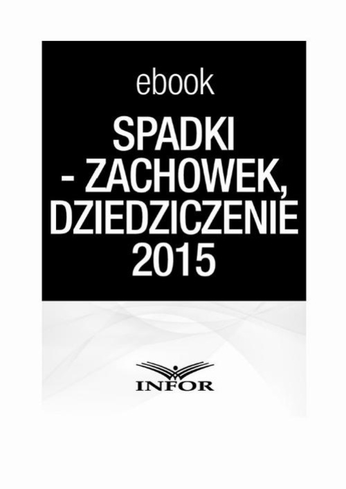 Okładka:SPADKI - TESTAMENT, ZACHOWEK, DZIEDZICZENIE. ZMIANY W PRAWIE SPADKOWYM 2015 - PDF 