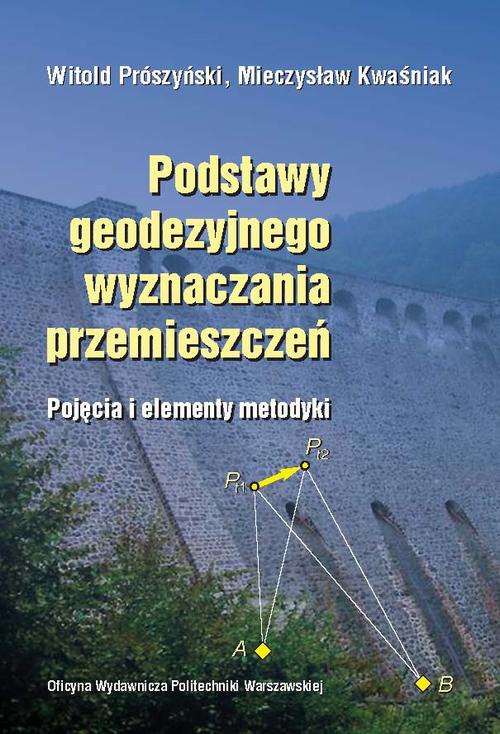 The cover of the book titled: Podstawy geodezyjnego wyznaczania przemieszczeń. Pojęcia i elementy metodyki