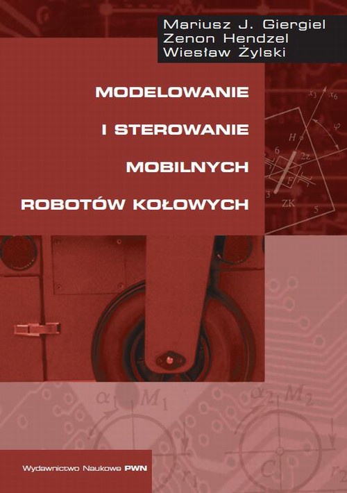 Okładka książki o tytule: Modelowanie i sterowanie mobilnych robotów kołowych