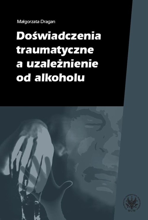 Okładka książki o tytule: Doświadczenia traumatyczne a uzależnienie od alkoholu