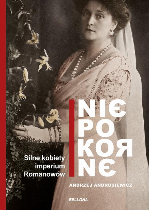 Okładka:Niepokorne. Silne kobiety w Imperium Romanowów 