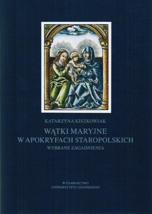 The cover of the book titled: Wątki maryjne w apokryfach staropolskich. Wybrane zagadnienia