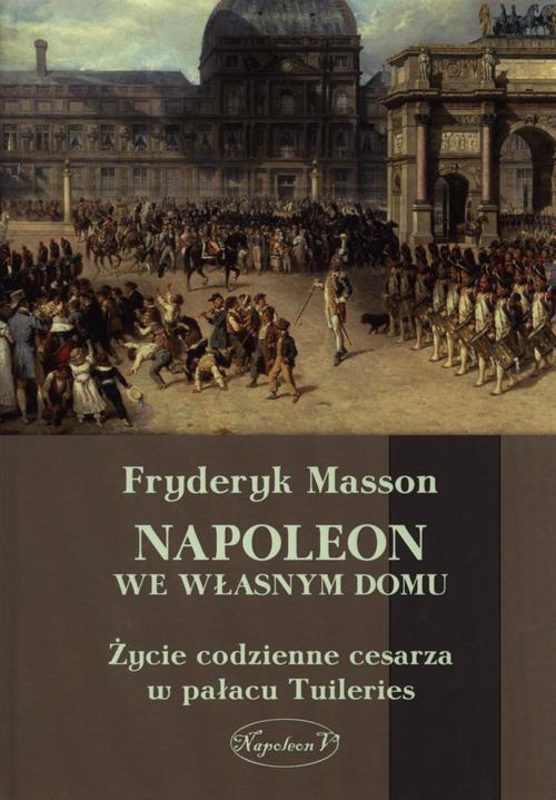 Okładka książki o tytule: Napoleon we własnym domu