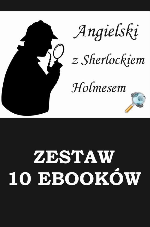 Okładka:10 EBOOKÓW: ANGIELSKI Z SHERLOCKIEM HOLMESEM. Detektywistyczny kurs językowy 