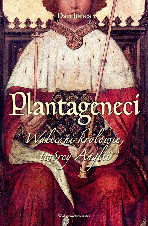 The cover of the book titled: Plantageneci. Waleczni królowie, twórcy Anglii