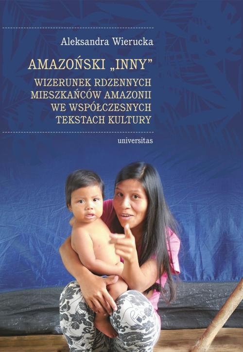 Обложка книги под заглавием:Amazoński Inny. Wizerunek rdzennych mieszkańców Amazonii we współczesnych tekstach kultury