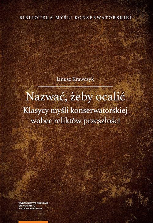The cover of the book titled: Nazwać, żeby ocalić. Klasycy myśli konserwatorskiej wobec reliktów przeszłości