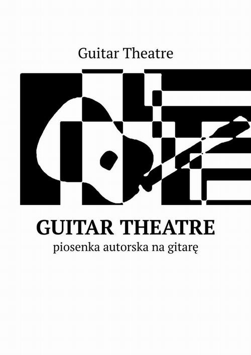 Okładka:Guitar Theatre — piosenka autorska na gitarę 