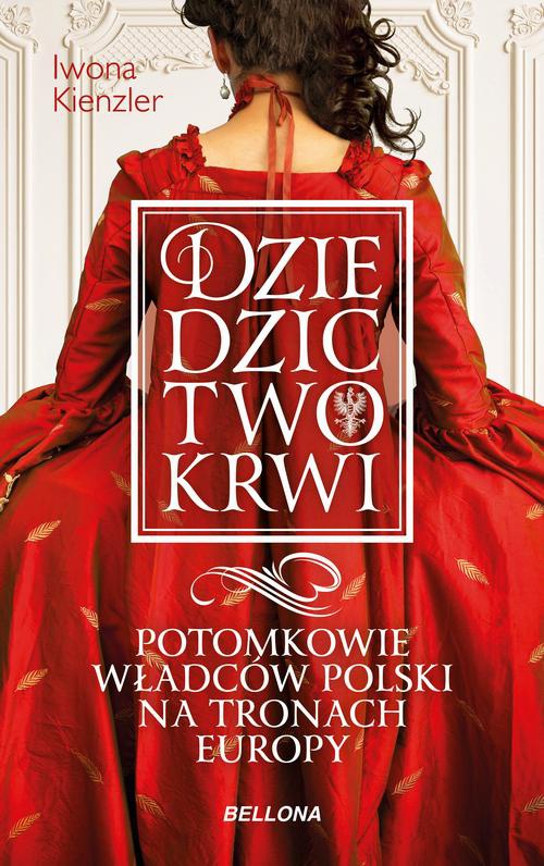 Okładka:Dziedzictwo krwi. Potomkowie władców Polski na tronach Europy 
