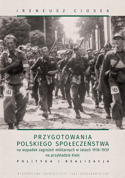 Okładka:Przygotowania polskiego społeczeństwa na wypadek zagrożeń militarnych w latach 1918-1939 na przykładzie Kielc 