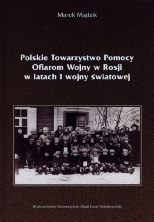 The cover of the book titled: Polskie Towarzystwo Pomocy Ofiarom Wojny w Rosji w latach I wojny światowej