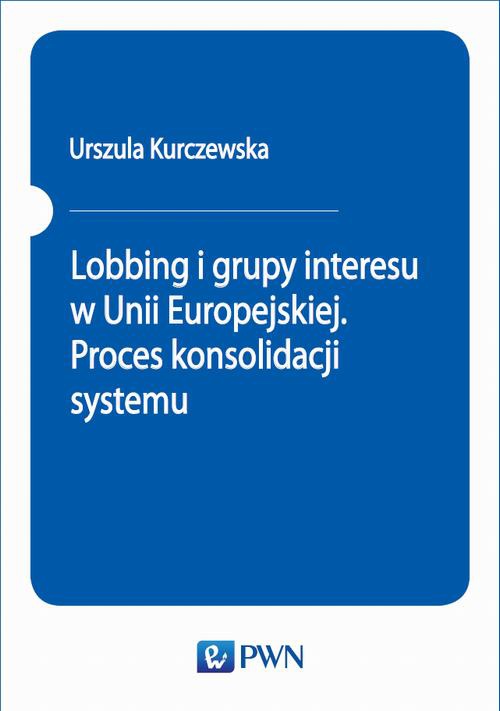 Обложка книги под заглавием:Lobbing i grupy interesu w Unii Europejskiej. Proces konsolidacji systemu