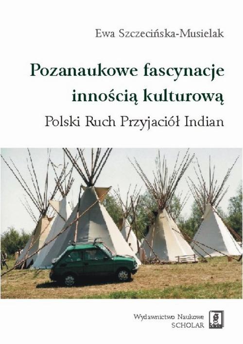 Okładka:Pozanaukowe fascynacje innością kulturową. Polski Ruch Przyjaciół Indian 