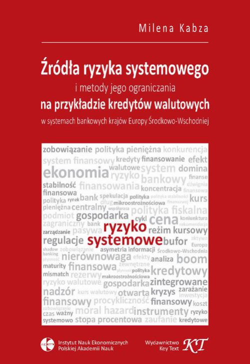 Okładka książki o tytule: Źródła ryzyka systemowego i metody jego ograniczania na przykładzie kredytów walutowych w systemach bankowych krajów Europy Środkowo-Wschodniej