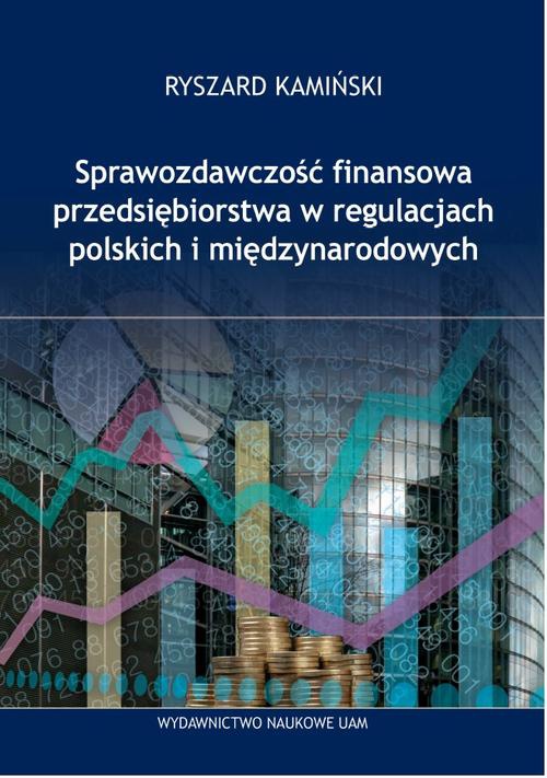 Okładka książki o tytule: Sprawozdawczość finansowa przedsiębiorstwa w regulacjach polskich i międzynarodowych