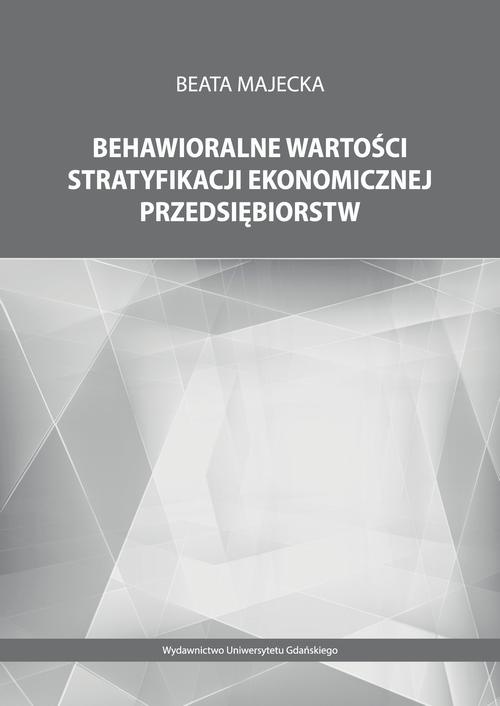 Okładka książki o tytule: Behawioralne wartości stratyfikacji ekonomicznej przedsiębiorstw