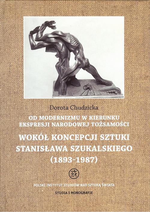 Okładka książki o tytule: Od modernizmu w kierunku ekspresji narodowej tożsamości Wokół konepcji sztuki Stanisława Szukalskiego