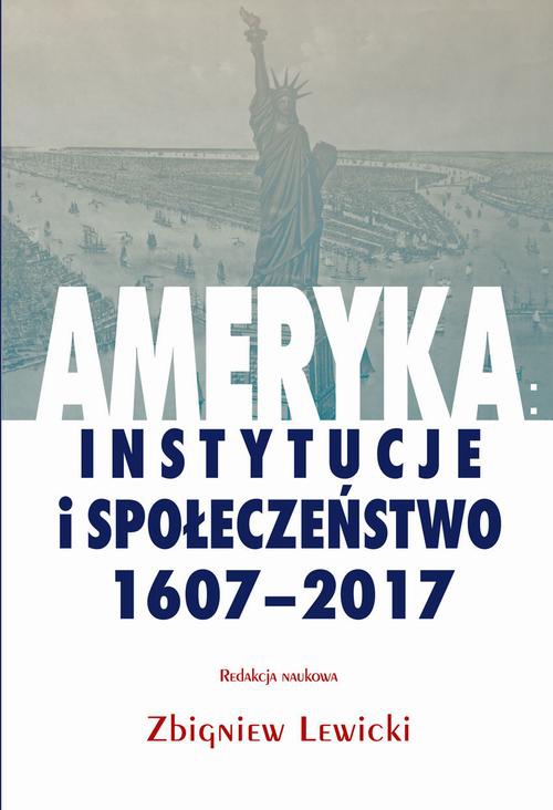 Okładka książki o tytule: Ameryka: instytucje i społeczeństwo 1607-2017