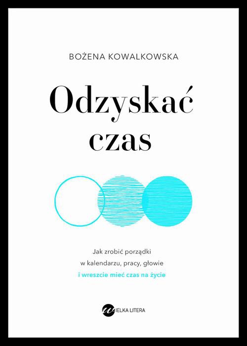 The cover of the book titled: Odzyskać czas. Jak zrobić porządki w kalendarzu, pracy, głowie i wreszcie mieć czas na życie
