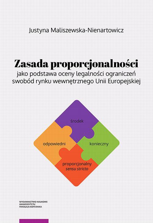 Okładka:Zasada proporcjonalności jako podstawa oceny legalności ograniczeń swobód rynku wewnętrznego Unii Europejskiej 