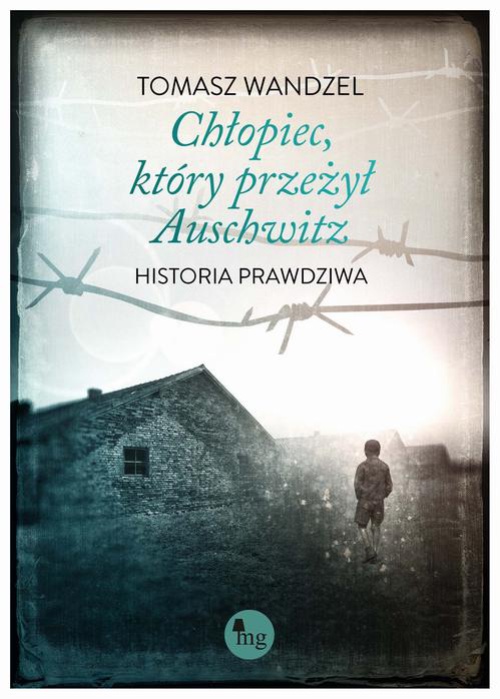The cover of the book titled: Chłopiec który przeżył Auschwitz