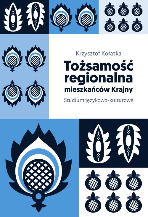The cover of the book titled: Tożsamość regionalna mieszkańców Krajny. Studium językowo-kulturowe