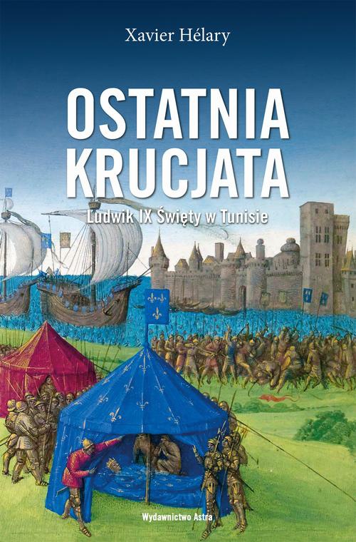 The cover of the book titled: Ostatnia krucjata Ludwik IX Święty w Tunisie
